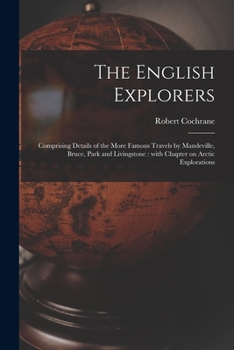 Paperback The English Explorers [microform]: Comprising Details of the More Famous Travels by Mandeville, Bruce, Park and Livingstone: With Chapter on Arctic Ex Book