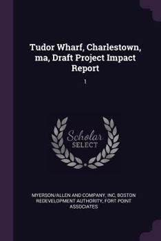 Paperback Tudor Wharf, Charlestown, Ma, Draft Project Impact Report: 1 Book