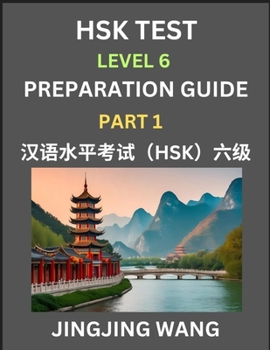 Paperback HSK Test Level 6 Course Preparation Guide (Part 1)- A Beginner's Course Study Material to Self-learn Mandarin Chinese Characters, Words, Example Sente Book