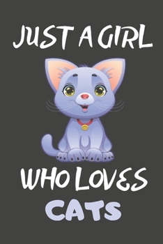 Just A Girl Who Loves Cats: Cat Gifts Blank Lined Notebooks, Journals, Planners and Diaries to Write In | For Cat Lovers
