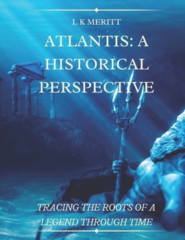 Paperback Atlantis: A Historical Perspective Tracing the Roots of a Legend Through Time Book