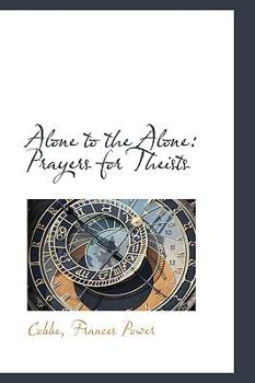 Paperback Alone to the Alone: Prayers for Theists Book