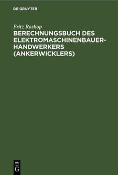 Hardcover Berechnungsbuch Des Elektromaschinenbauer-Handwerkers (Ankerwicklers): Anleitung Und Tabellen Für Die Berechnung Der Wickeldaten Bei Instandsetzungen, [German] Book