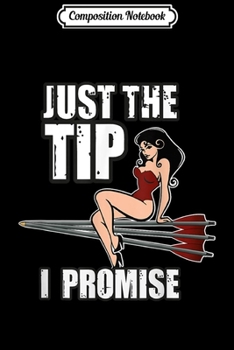 Composition Notebook: Archery Just the tip Sexy Pinup Girl Bow & Arrow Gif Journal/Notebook Blank Lined Ruled 6x9 100 Pages