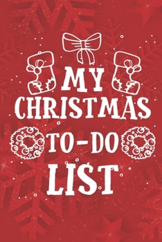 My Christmas To-Do List: 100 Page To-Do Christmas List Notebook 6" X 9"