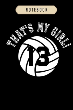 Paperback Volleyball Journal Notebook: Thats My Girl #13 Volleyball Player Mom or Dad Gift journal, 6x9,100 pages blank lined journal/Notebook.That makes a f Book