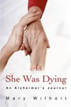 Paperback As She Was Dying: An Alzheimer's Journal Book