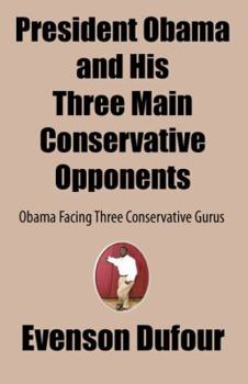 Paperback President Obama and His Three Main Conservative Opponents: Obama Facing Three Conservative Gurus Book