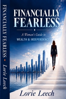 Financially Fearless: A Woman’s Guide to Wealth & Independence
