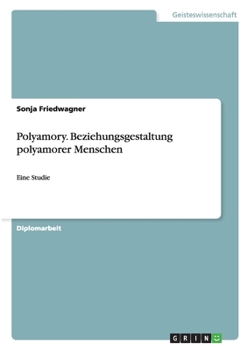Paperback Polyamory. Beziehungsgestaltung polyamorer Menschen: Eine Studie [German] Book
