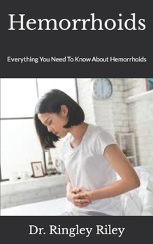 Paperback Hemorrhoids: Everything You Need To Know About Hemorrhoids Book