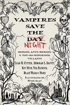 Vampires Save the Night: Heroes, Anti-Heroes, and Not-So-Reformed Villains