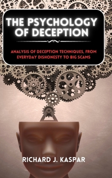 Hardcover The Psychology of Deception: Analysis of Deception Techniques, from Everyday Dishonesty to Big Scams Book
