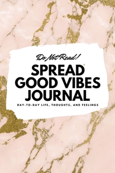 Do Not Read! Spread Good Vibes Journal (6x9 Softcover Lined Journal / Notebook)