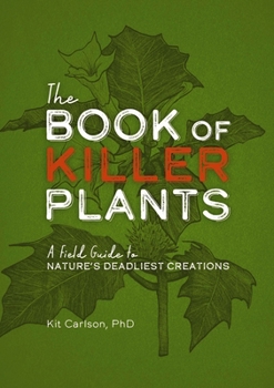 Paperback The Book of Killer Plants: A Field Guide to Nature's Deadliest Creations Book