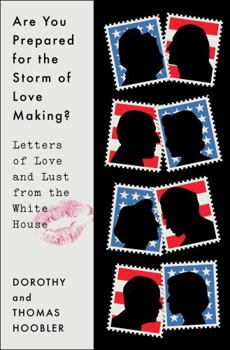 Hardcover Are You Prepared for the Storm of Love Making?: Letters of Love and Lust from the White House Book