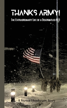 THANKS ARMY! An Extraordinary Life of A Disgruntled NCO