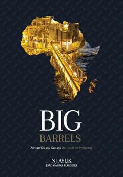 Hardcover Big Barrels: African Oil and Gas and the Quest for Prosperity Book