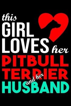 This Girl Loves Her PitBull and Her Husband: Pit Bull lined journal gifts for wife from husband. Lined Journal gifts For Women who loves her PitBull. ... and reflect on your relationship with Dog