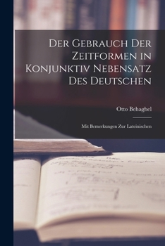 Paperback Der Gebrauch der Zeitformen in Konjunktiv Nebensatz des Deutschen: Mit Bemerkungen zur Lateinischen Book