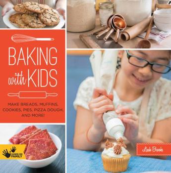 Paperback Baking with Kids: Make Breads, Muffins, Cookies, Pies, Pizza Dough, and More! Book