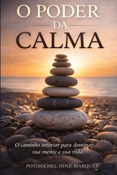Paperback O Poder Da Calma: O Caminho Interior para dominar sua mente e sua vida [Portuguese] Book