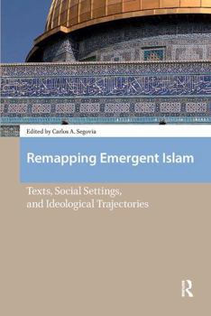 Paperback Remapping Emergent Islam: Texts, Social Settings, and Ideological Trajectories Book