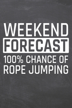 Weekend Forecast 100% Chance of Rope Jumping: Rope Jumping Notebook, Planner or Journal | Size 6 x 9 | 110 Dot Grid Pages | Office Equipment, ... Jumping Gift Idea for Christmas or Birthday