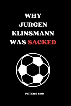 Paperback Why Jurgen Klinsmann Was Sacked Book