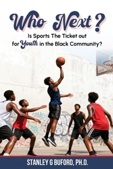 Who Next?: Is SPORTS the Ticket Out for Youth in The BLACK COMMUNITY?