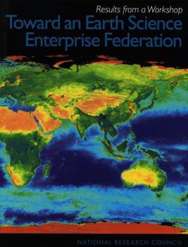 Toward an Earth Science Enterprise Federation: Results from a Workshop (Compass Series)
