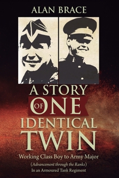 Paperback A Story of One Identical Twin: Working Class Boy to Army Major (Advancement through the Ranks) In an Armoured Tank Regiment Book