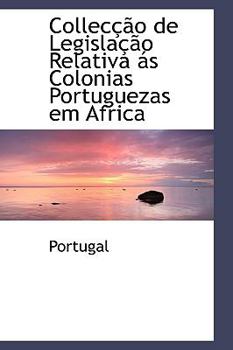 Paperback Colleccao de Legislacao Relativa as Colonias Portuguezas Em Africa Book