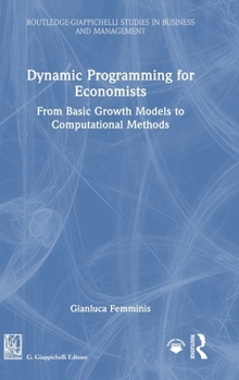 Hardcover Dynamic Programming for Economists: From Basic Growth Models to Computational Methods Book