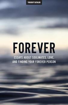 Paperback Forever: Essays About Soulmates, Love, And Finding Your Forever Person Book