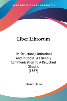 Paperback Liber Librorum: Its Structure, Limitations And Purpose; A Friendly Communication To A Reluctant Skeptic (1867) Book