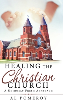 Hardcover Healing the Christian Church: A Uniquely Fresh Approach Book