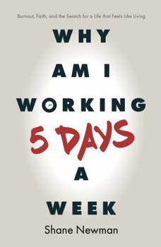 Why Am I Working 5 Days a Week?: Burnout, Faith, and the Search for a Life That Feels Like Living
