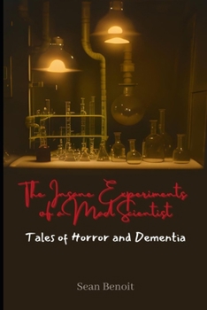 Paperback The Insane Experiments of a Mad Scientist: Tales of Horror and Dementia Book