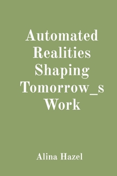 Paperback Automated Realities Shaping Tomorrow_s Work Book