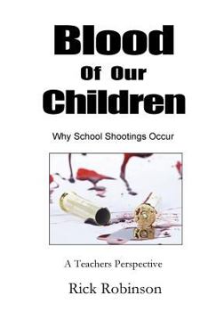 Paperback Blood of Our Children Why School Shootings Occur: A Teachers Perspective Book