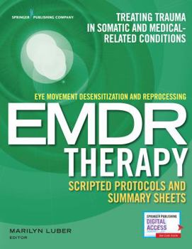 Paperback Eye Movement Desensitization and Reprocessing (EMDR) Therapy Scripted Protocols and Summary Sheets: Treating Trauma in Somatic and Medical Related Con Book