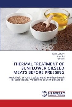 Paperback Thermal Treatment of Sunflower Oilseed Meats Before Pressing Book