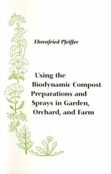 Paperback Using the Biodynamic Compost Preparations and Sprays in Garden, Orchard, and Farm Book