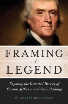 Hardcover Framing a Legend: Exposing the Distorted History of Thomas Jefferson and Sally Hemings Book