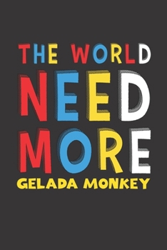 Paperback The World Need More Gelada Monkey: Gelada Monkey Lovers Funny Gifts Journal Lined Notebook 6x9 120 Pages Book