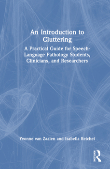 Hardcover An Introduction to Cluttering: A Practical Guide for Speech-Language Pathology Students, Clinicians, and Researchers Book