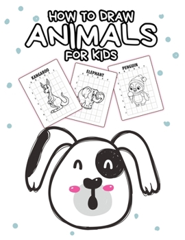 Paperback How To Draw Animals For Kids: Ages 4-10 In Simple Steps Learn To Draw Step By Step Book