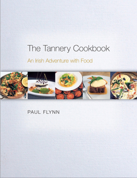 The Tannery Cookbook: An Irish Adventure with Food