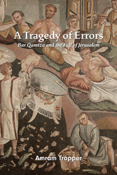 Hardcover A Tragedy of Errors: Bar Qamtza and the Fall of Jerusalem Book